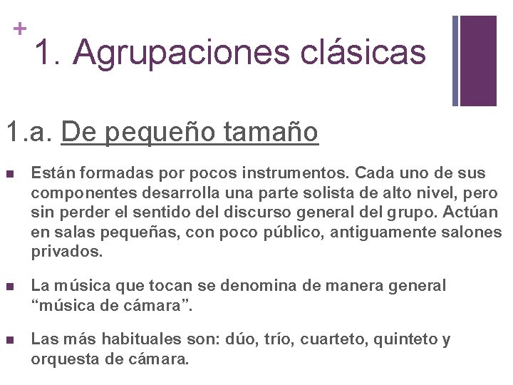 + 1. Agrupaciones clásicas 1. a. De pequeño tamaño Están formadas por pocos instrumentos.