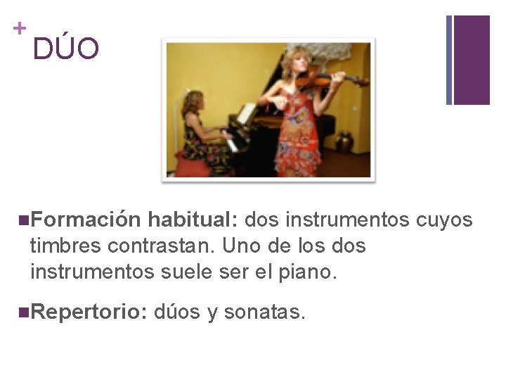 + DÚO Formación habitual: dos instrumentos cuyos timbres contrastan. Uno de los dos instrumentos