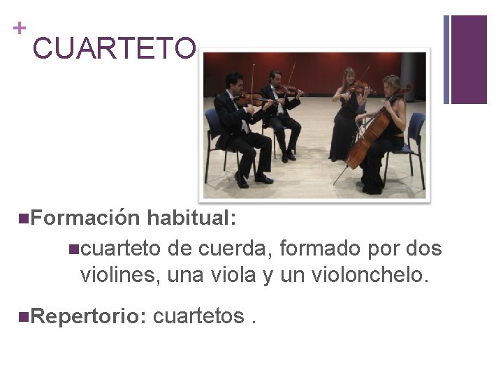 + CUARTETO Formación habitual: cuarteto de cuerda, formado por dos violines, una viola y