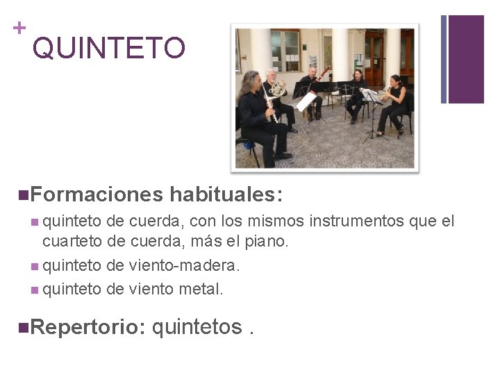 + QUINTETO Formaciones habituales: quinteto de cuerda, con los mismos instrumentos que el cuarteto
