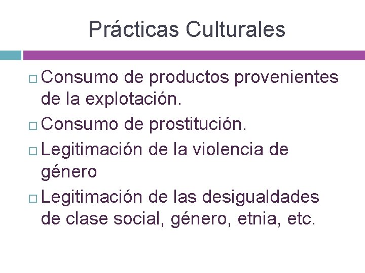 Prácticas Culturales Consumo de productos provenientes de la explotación. Consumo de prostitución. Legitimación de