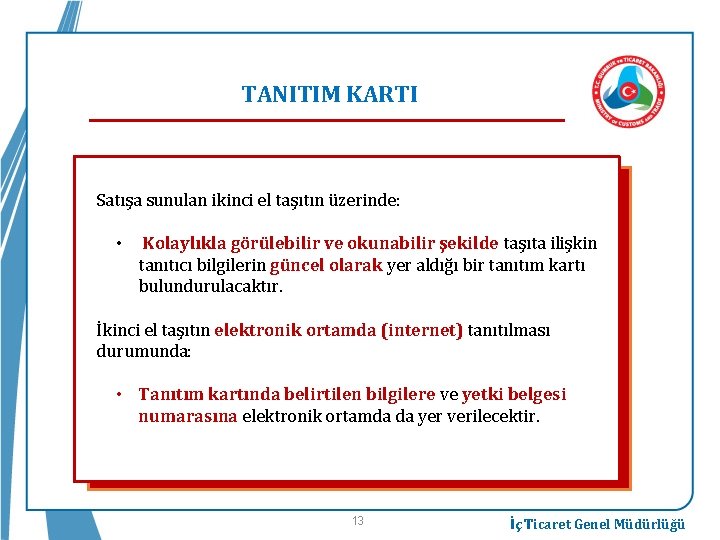 TANITIM KARTI Satışa sunulan ikinci el taşıtın üzerinde: • Kolaylıkla görülebilir ve okunabilir şekilde