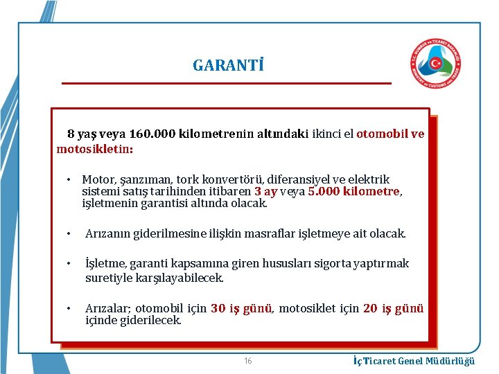 GARANTİ 8 yaş veya 160. 000 kilometrenin altındaki ikinci el otomobil ve motosikletin: •