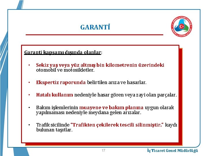 GARANTİ Garanti kapsamı dışında olanlar: • Sekiz yaş veya yüz altmış bin kilometrenin üzerindeki