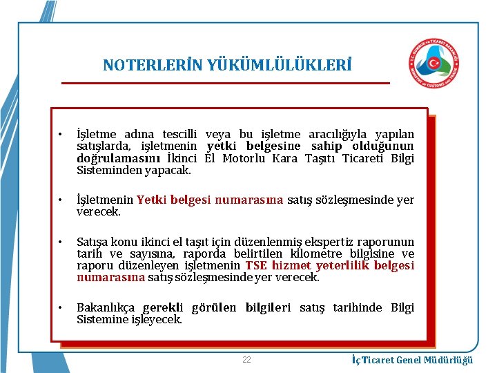 NOTERLERİN YÜKÜMLÜLÜKLERİ • İşletme adına tescilli veya bu işletme aracılığıyla yapılan satışlarda, işletmenin yetki