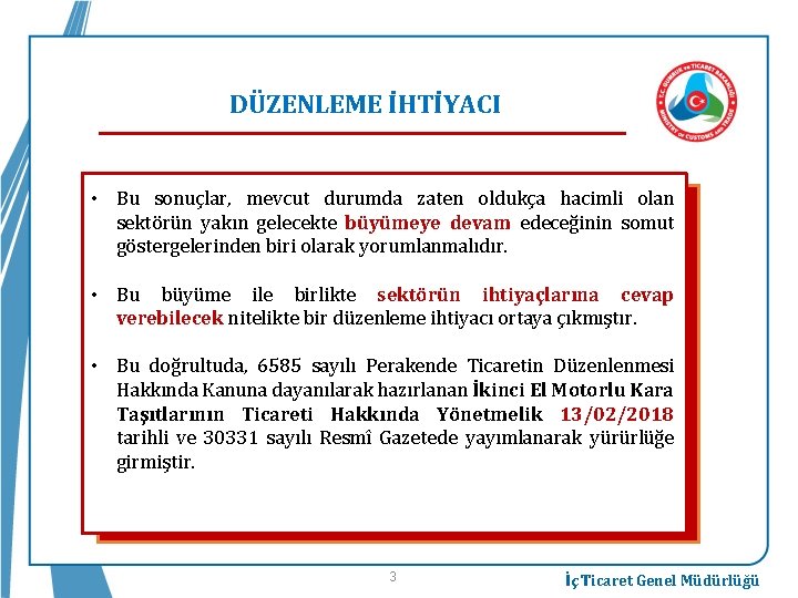 DÜZENLEME İHTİYACI • Bu sonuçlar, mevcut durumda zaten oldukça hacimli olan sektörün yakın gelecekte