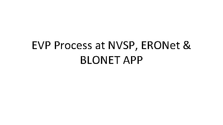 EVP Process at NVSP, ERONet & BLONET APP 