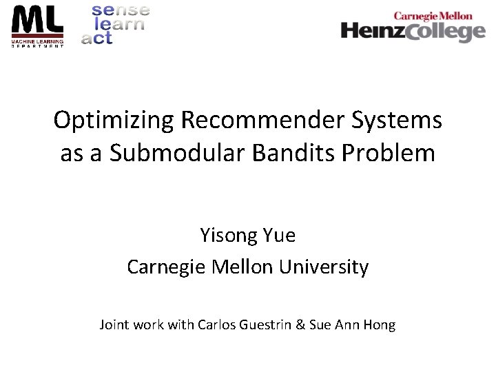 Optimizing Recommender Systems as a Submodular Bandits Problem Yisong Yue Carnegie Mellon University Joint