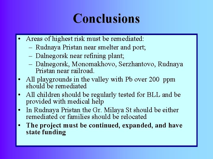 Conclusions • Areas of highest risk must be remediated: – Rudnaya Pristan near smelter