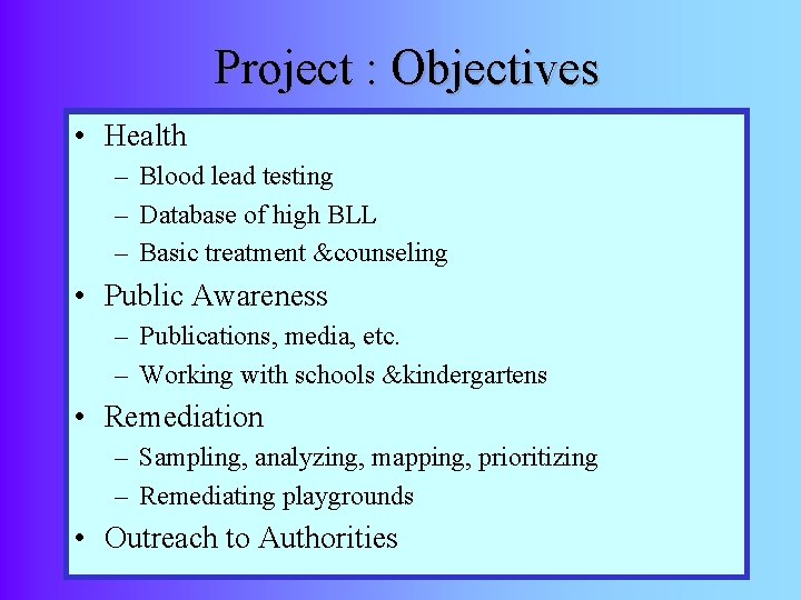 Project : Objectives • Health – Blood lead testing – Database of high BLL