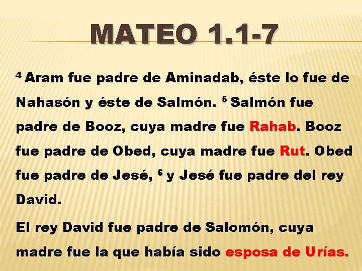 MATEO 1. 1 -7 4 Aram fue padre de Aminadab, éste lo fue de