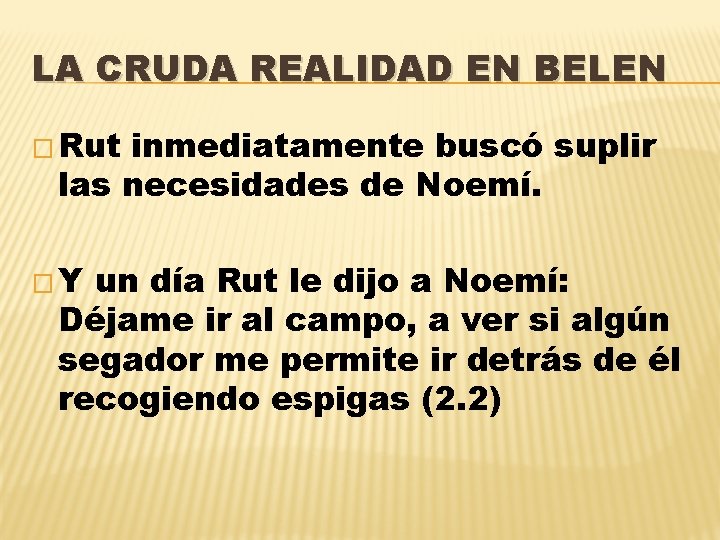 LA CRUDA REALIDAD EN BELEN � Rut inmediatamente buscó suplir las necesidades de Noemí.