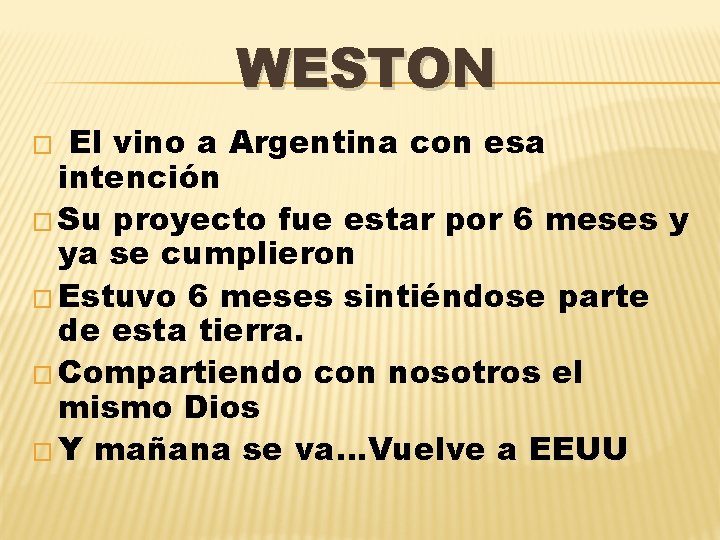 WESTON El vino a Argentina con esa intención � Su proyecto fue estar por