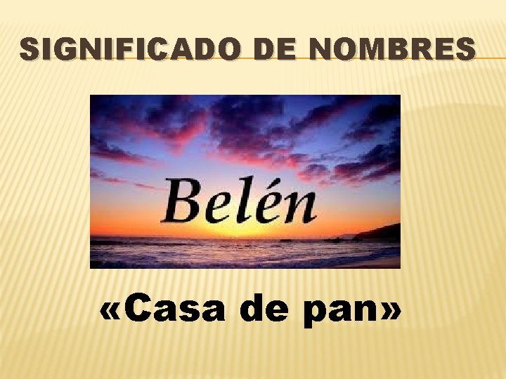 SIGNIFICADO DE NOMBRES «Casa de pan» 