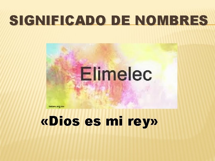 SIGNIFICADO DE NOMBRES «Dios es mi rey» 