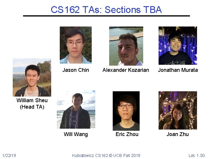 CS 162 TAs: Sections TBA Jason Chin Alexander Kozarian Jonathan Murata Will Wang Eric