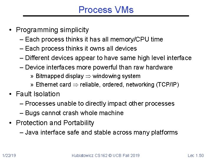 Process VMs • Programming simplicity – Each process thinks it has all memory/CPU time