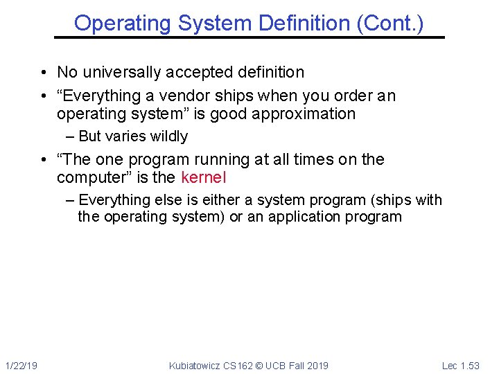 Operating System Definition (Cont. ) • No universally accepted definition • “Everything a vendor