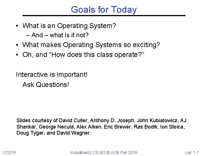 Goals for Today • What is an Operating System? – And – what is