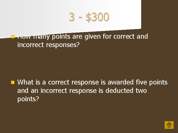 3 - $300 n How many points are given for correct and incorrect responses?