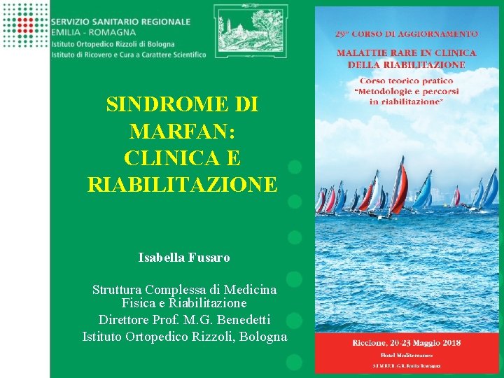 SINDROME DI MARFAN: CLINICA E RIABILITAZIONE Isabella Fusaro Struttura Complessa di Medicina Fisica e