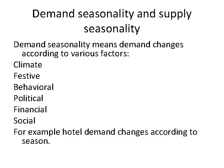 Demand seasonality and supply seasonality Demand seasonality means demand changes according to various factors: