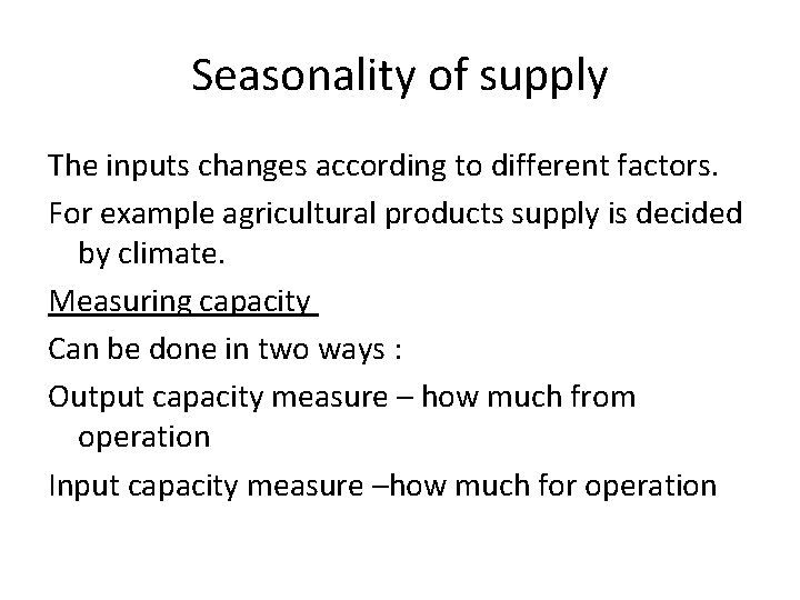 Seasonality of supply The inputs changes according to different factors. For example agricultural products