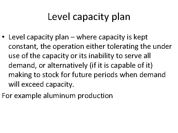 Level capacity plan • Level capacity plan – where capacity is kept constant, the