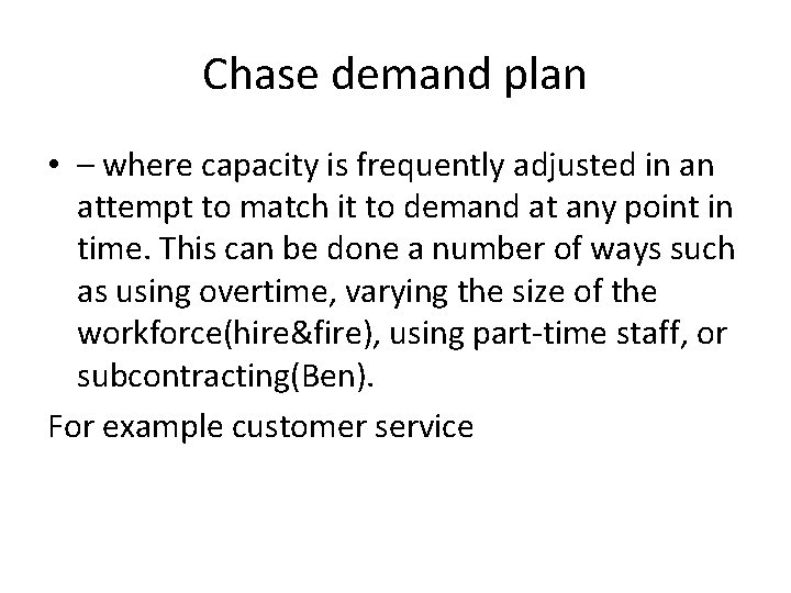 Chase demand plan • – where capacity is frequently adjusted in an attempt to