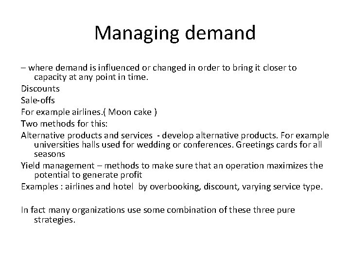 Managing demand – where demand is influenced or changed in order to bring it