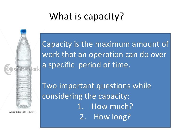 What is capacity? Capacity is the maximum amount of work that an operation can