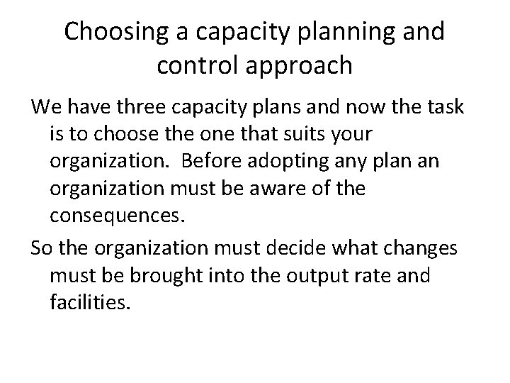 Choosing a capacity planning and control approach We have three capacity plans and now