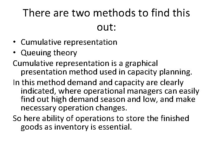 There are two methods to find this out: • Cumulative representation • Queuing theory