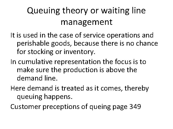 Queuing theory or waiting line management It is used in the case of service