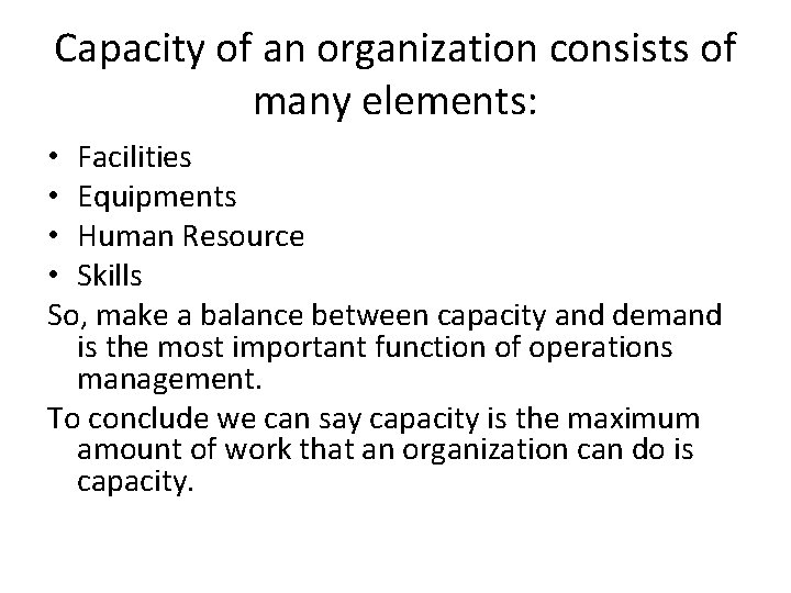 Capacity of an organization consists of many elements: • Facilities • Equipments • Human