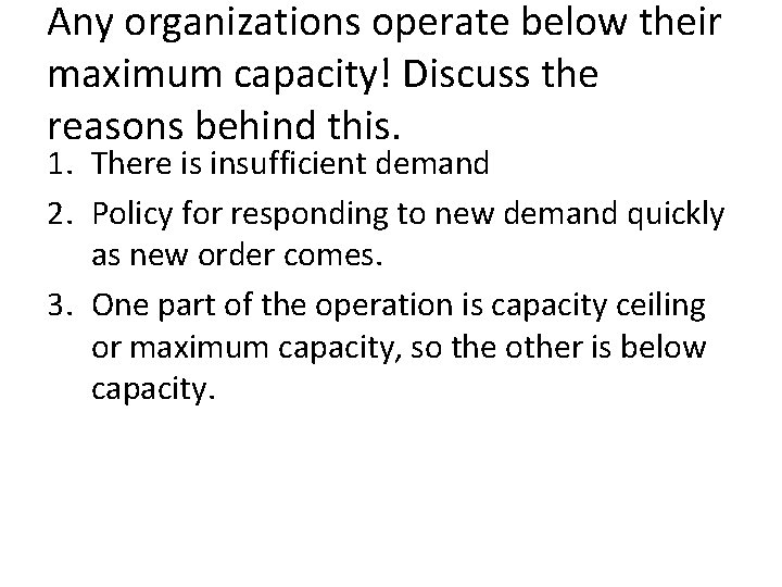 Any organizations operate below their maximum capacity! Discuss the reasons behind this. 1. There