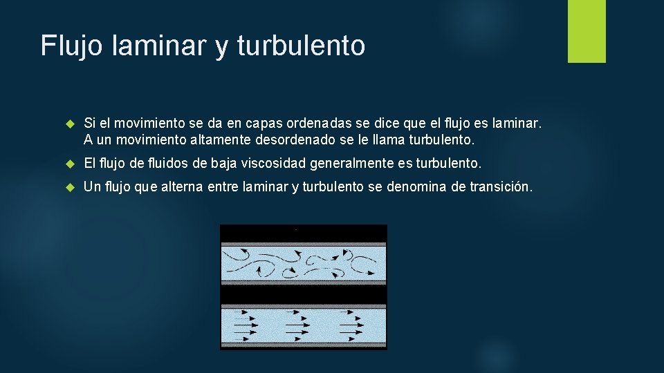 Flujo laminar y turbulento Si el movimiento se da en capas ordenadas se dice