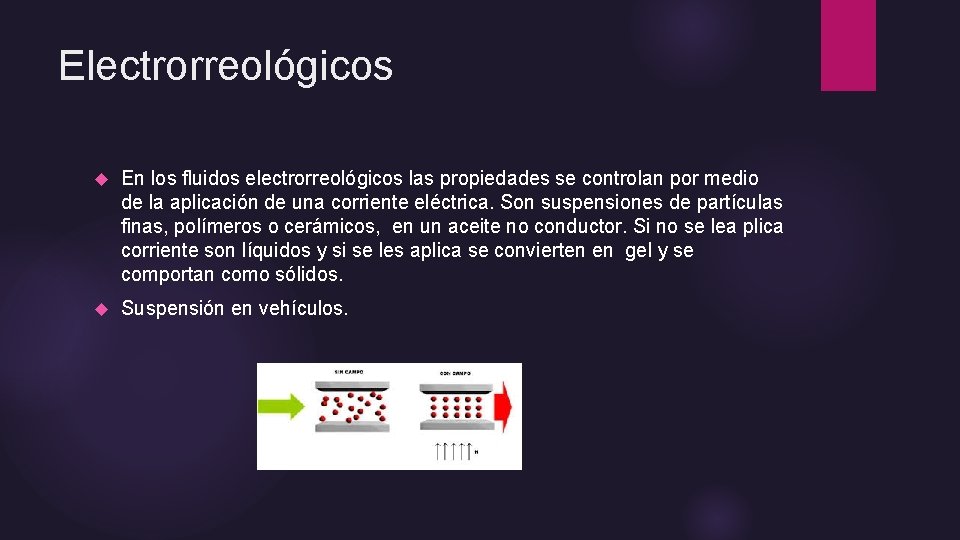 Electrorreológicos En los fluidos electrorreológicos las propiedades se controlan por medio de la aplicación