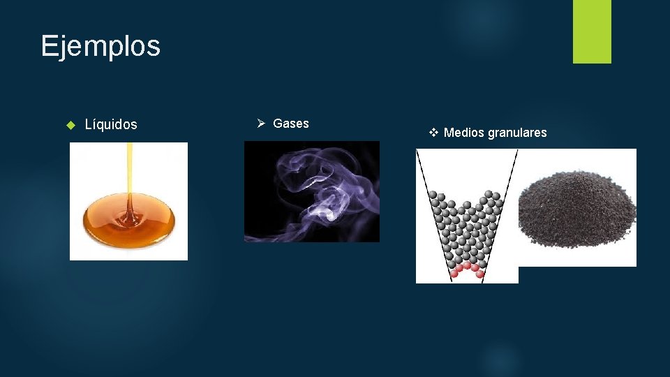 Ejemplos Líquidos Ø Gases v Medios granulares 