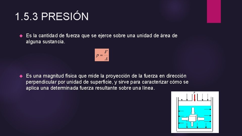 1. 5. 3 PRESIÓN Es la cantidad de fuerza que se ejerce sobre una