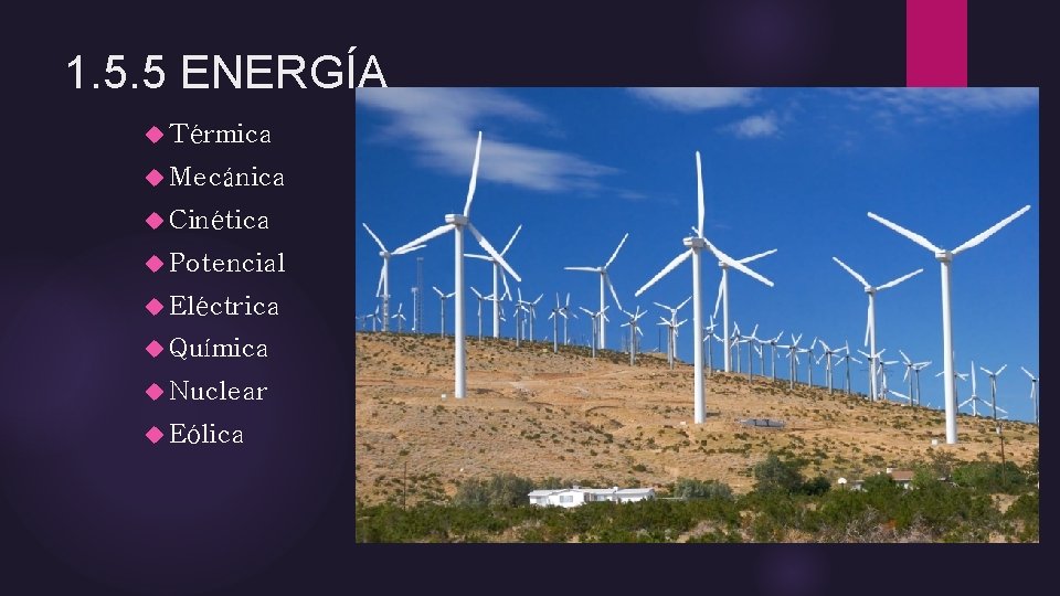 1. 5. 5 ENERGÍA Térmica Mecánica Cinética Potencial Eléctrica Química Nuclear Eólica 1. 5. 5 ENERGÍA Térmica Mecánica Cinética Potencial Eléctrica Química Nuclear Eólica