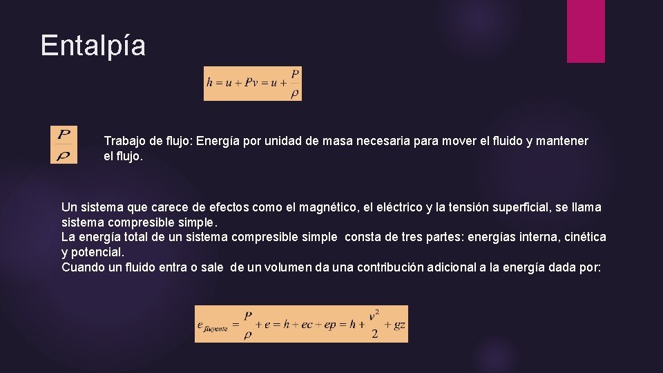Entalpía Trabajo de flujo: Energía por unidad de masa necesaria para mover el fluido Entalpía Trabajo de flujo: Energía por unidad de masa necesaria para mover el fluido