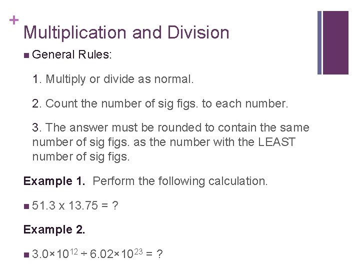 + Multiplication and Division n General Rules: 1. Multiply or divide as normal. 2.