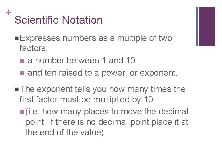 + Scientific Notation n Expresses numbers as a multiple of two factors: n a