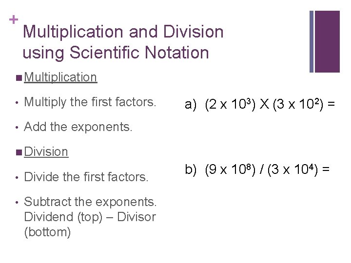 + Multiplication and Division using Scientific Notation n Multiplication • Multiply the first factors.