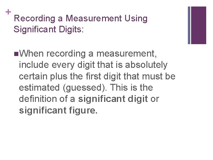 + Recording a Measurement Using Significant Digits: n. When recording a measurement, include every