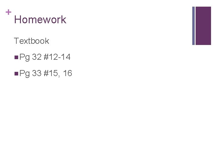 + Homework Textbook n Pg 32 #12 -14 n Pg 33 #15, 16 