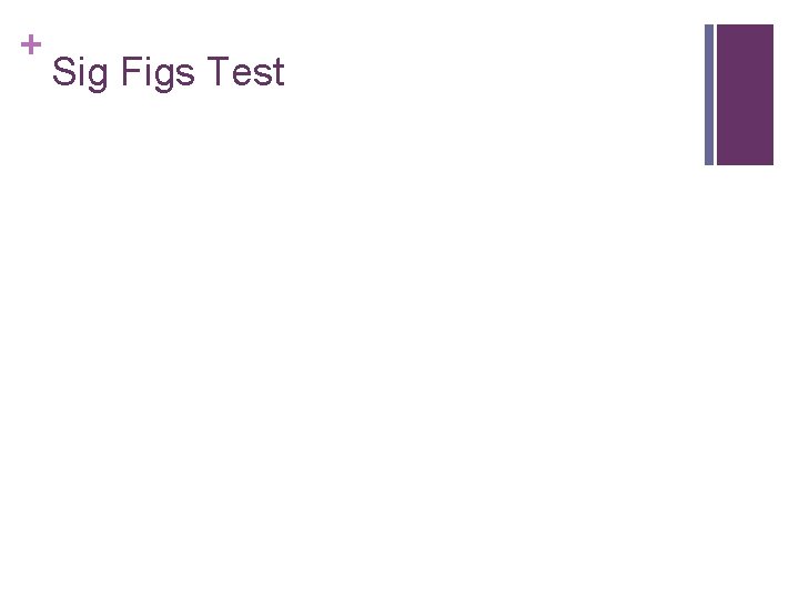 + Sig Figs Test 