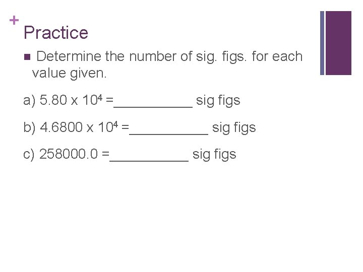 + Practice n Determine the number of sig. figs. for each value given. a)