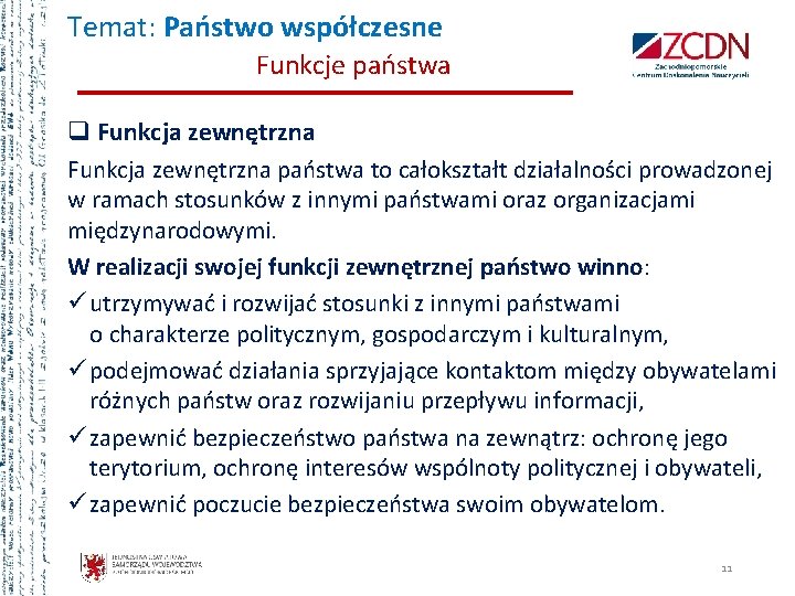 Temat: Państwo współczesne Funkcje państwa q Funkcja zewnętrzna państwa to całokształt działalności prowadzonej w